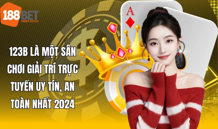123B - Sân Chơi Cuốn Hút Với Kho Game Chất Lượng Nhất 2024 1 123B là một sân chơi giải trí trực tuyến uy tín, an toàn nhất 2024