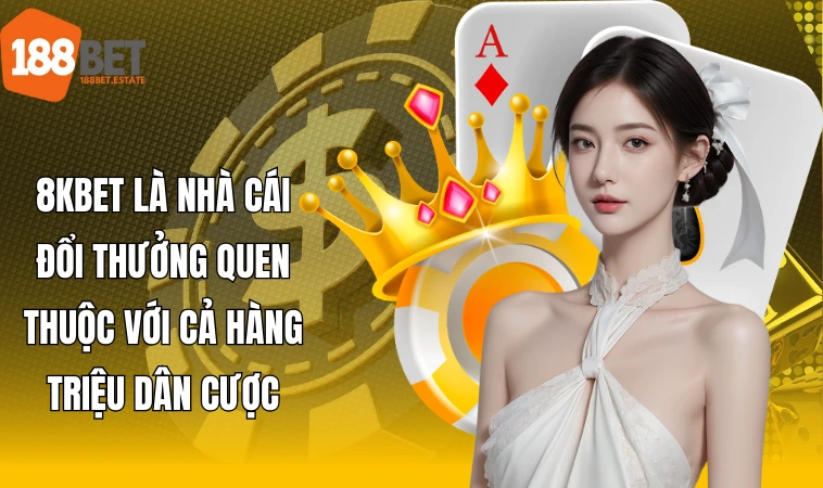 8kbet - Thương Hiệu Uy Tín, Đáng Tin Cậy Số 1 Châu Á 1 8kbet là nhà cái đổi thưởng quen thuộc với cả hàng triệu dân cược