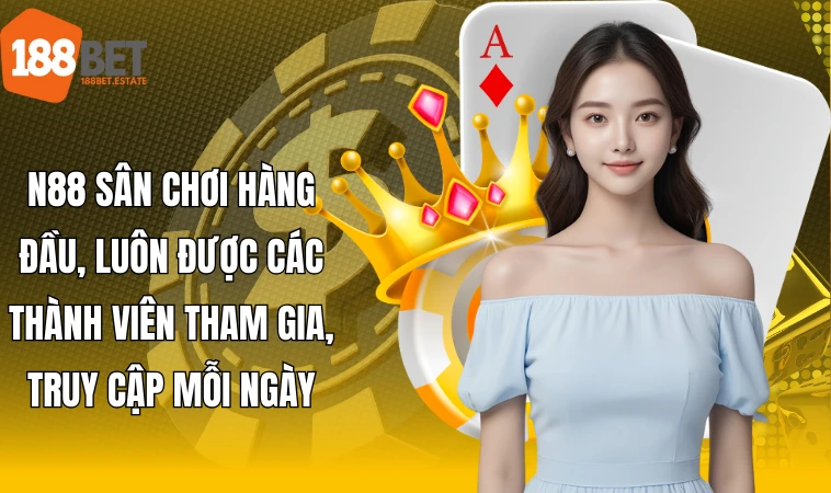 N88 - Sân Chơi Hàng Đầu Trên Thị Trường Cá Cược Trực Tuyến 1 N88 sân chơi hàng đầu, luôn được các thành viên tham gia, truy cập mỗi ngày